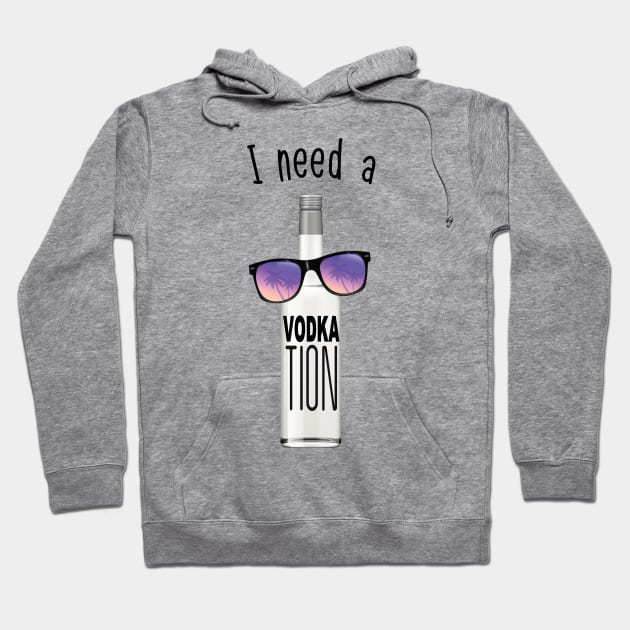 I NEED A VODKATION Hoodie by BG305